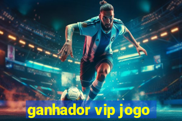 ganhador vip jogo